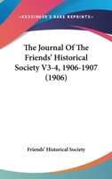 The Journal Of The Friends' Historical Society V3-4, 1906-1907 1167227174 Book Cover