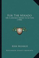 For the Mikado: Or, a Japanese Middy in Acton 1436850371 Book Cover