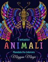 Fantastici Animali, Mandala Da Colorare: Libro Da Colorare Per Adulti (Leoni, Giraffe, Gatti, Uccellii ...). Libri Antistress Da Colorare (Volume 2). 1654648272 Book Cover