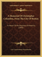 A Memorial of Christopher Columbus from the City of Boston in Honor of His Discovery of America 1437460704 Book Cover