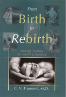 From Birth to Rebirth: Gnostic Healing for the 21st Century 1893183424 Book Cover
