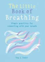 The Little Book of Breathing: Breathe your way to a happier and healthier life 1856753964 Book Cover