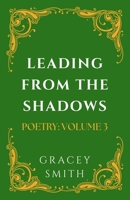Leading From The Shadows: POETRY: VOLUME 3 (GRACEY SMITH POETRY) 1764060873 Book Cover
