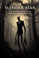 Slender Man: The Internet Legend, Dark Folklore, and the Fear That Gave Birth to a Modern Myth B0GBT3Y93Y Book Cover