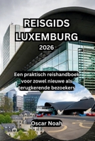 REISGIDS LUXEMBURG 2026: Een praktisch reishandboek voor zowel nieuwe als terugkerende bezoekers (Dutch Edition) B0GRD4746M Book Cover