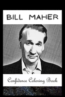 Confidence Coloring Book: Bill Maher Inspired Designs For Building Self Confidence And Unleashing Imagination B093RMYJHK Book Cover