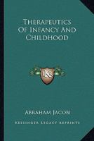 Therapeutics of Infancy and Childhood (Classic Reprint) 1358416818 Book Cover