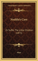 Neddie's Care: Or Suffer the Little Children 1104196492 Book Cover