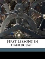 First lessons in handicraft 1359614435 Book Cover