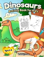 Dinosaurs Activity Book for Kids: Fun Dinosaurs Coloring, Dot to Dot, Mazes for Boys, Girls, Toddlers, Preschoolers, Ages 4-8 (Activity Book) 1730742661 Book Cover