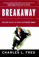 Breakaway: Deliver Value to Your Customers--Fast! 0787961647 Book Cover