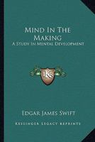 Mind in the Making; a Study in Mental Development 1017905436 Book Cover