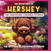 The Adventures of Hershey: The Chocolate Colored Poodle Puppy: The Chocolate Colored Poodle Puppy (Mystery in the Garden) B0CSC4DWXN Book Cover