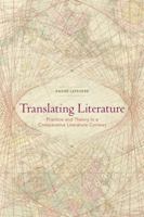 Translating Literature: Practice and Theory in a Comparative Literature Context 0873523946 Book Cover