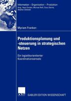 Produktionsplanung Und -Steuerung in Strategischen Netzen: Ein Logistikorientierter Koordinationsansatz 3824480417 Book Cover