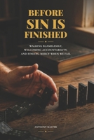 Before Sin Is Finished: Walking Blamelessly, Welcoming Accountability, and Finding Mercy When We Fail B0HFT5MG7P Book Cover