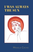I Was Always the Sun 1525562819 Book Cover