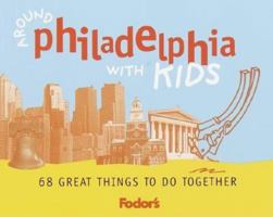 Fodor's Around Philadelphia with Kids, 1st Edition: 68 Great Things to Do Together (Fodor's Around the City With Kids) 0679007245 Book Cover