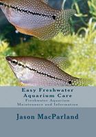 Easy Freshwater Aquarium Care: Freshwater Aquarium Maintenance and Information 1453749632 Book Cover