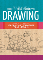 The Complete Beginner's Guide to Drawing: More than 200 drawing techniques, tips & lessons 1633221040 Book Cover