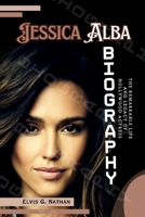 Jessica Alba Biography: The Remarkable Life and Legacy of Hollywood Actress (Inside the Life of Amazing Personalities) B0DSSVHJ4Y Book Cover