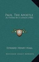 Paul the Apostle: As Viewed by a Layman (Classic Reprint) 1104251485 Book Cover