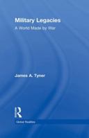 Military Legacies: A World Made by War 0415995930 Book Cover