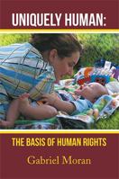Uniquely Human: The Basis of Human Rights 1483685659 Book Cover