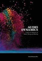 Audio Dynamics: Compression Techniques for Modern Mixing and Mastering B0BM42B3QZ Book Cover