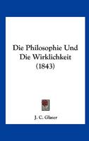 Die Philosophie Und Die Wirklichkeit (1843) 1120413826 Book Cover