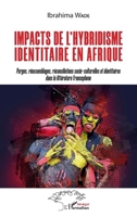 Impacts de l'hybridisme identitaire en Afrique: Purges, réassemblages, réconciliations socio-culturelles et identitaires dans la littérature francophone (Harmattan Sénégal) (French Edition) 2140290615 Book Cover
