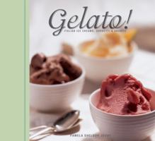 Gelato!: Italian Ice Cream, Sorbetti and Granite