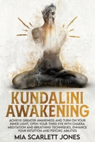 Kundalini Awakening: Achieve Greater Awareness and Turn on Your Inner Light, Open Your Third Eye with Chakra Meditation and Breathing Techniques, Enhance Your Intuition and Psychic Abilities 180312606X Book Cover