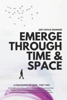 EMERGE THROUGH SPACE & TIME: A PHILOSOPHY OF HOPE: PART 2 1068383070 Book Cover