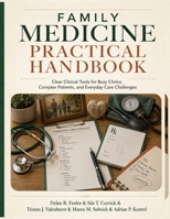 Family Medicine Practical Handbook: Clear Clinical Tools for Busy Clinics, Complex Patients, and Everyday Care Challenges B0HB5YTPMB Book Cover