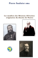 Les membres des Missions Africaines originaires du diocèse de Nantes B0C2SG693Z Book Cover