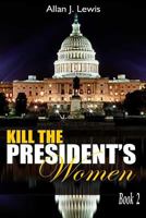Kill The President's Women 1537617702 Book Cover