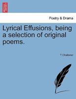 Lyrical Effusions, being a selection of original poems. 1241033706 Book Cover