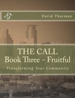 THE CALL Book Three - Fruitful: Transforming Your Community 0999049224 Book Cover