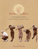The Book Of Golfers: A Biographical History Of The Royal & Ancient Game 1587261901 Book Cover