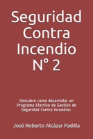 Seguridad Contra Incendio N° 2: Descubre como desarrollar un Programa Efectivo de Gestión de Seguridad Contra Incendios. (Spanish Edition) B086Y5P9NC Book Cover