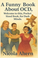 A Funny Book About OCD.: Welcome to this, Pocket-Sized Book, for Dark Minds. B0FR9R8JNQ Book Cover