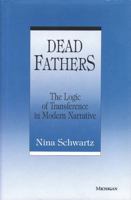 Dead Fathers: The Logic of Transference in Modern Narrative 047210523X Book Cover