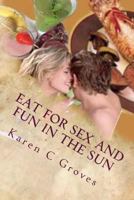 Eat for Sex and Fun in the Sun: A Bundle of Three Excellent Cookbooks for Health, Pleasure and Good Times 1535144556 Book Cover