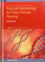 Practical Radiobiology for Proton Therapy Planning (IOP Expanding Physics) 0750313390 Book Cover
