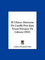 El Ultimo Almirante De Castilla Don Juan Tomas Enriquez De Cabrera (1902) 1271091798 Book Cover