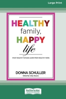 Healthy Family, Happy Life: What Healthy Families Learn from Healthy Moms [Large Print 16 Pt Edition] 1038765307 Book Cover