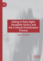 Hiding in Plain Sight: Deceptive Tactics and the Criminal Victimization Process 3030268691 Book Cover
