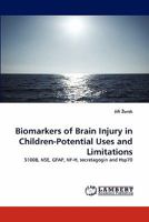 Biomarkers of Brain Injury in Children-Potential Uses and Limitations: S100B, NSE, GFAP, NF-H, secretagogin and Hsp70 3844311807 Book Cover