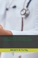 When I needed Them Most: the compassion of Parkview Health B0F17D5HLG Book Cover